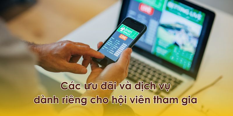 Những ưu đãi và dịch vụ dành riêng cho hội viên tham gia tại Thể thao GOOD88.